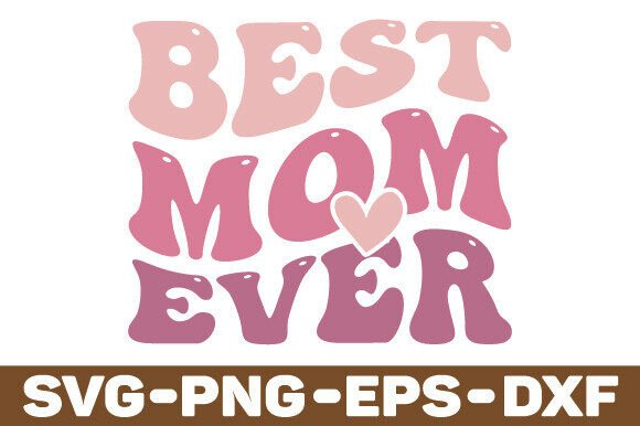 Best Mom Ever SVG, PNG Mom Shirt SVG