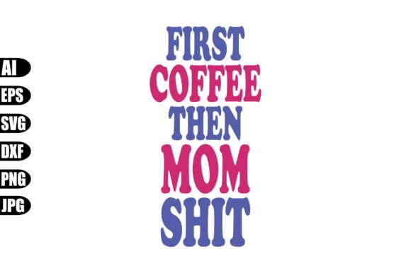 First Coffee then Mom Shit SVG