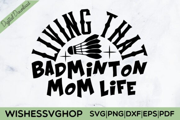 Living That Badminton Mom Life SVG PNG